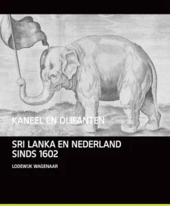 Van Tilt Kaneel en Olifanten - Nederland en Sri Lanka sinds 1600